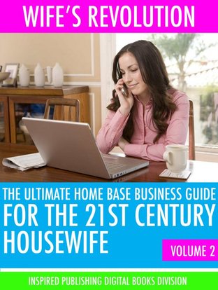 WIFE’S REVOLUTION:  THE ULTIMATE HOME BASE BUSINESS GUIDE FOR THE 21ST CENTURY HOUSEWIFE  VOLUME 2 (EPUB)